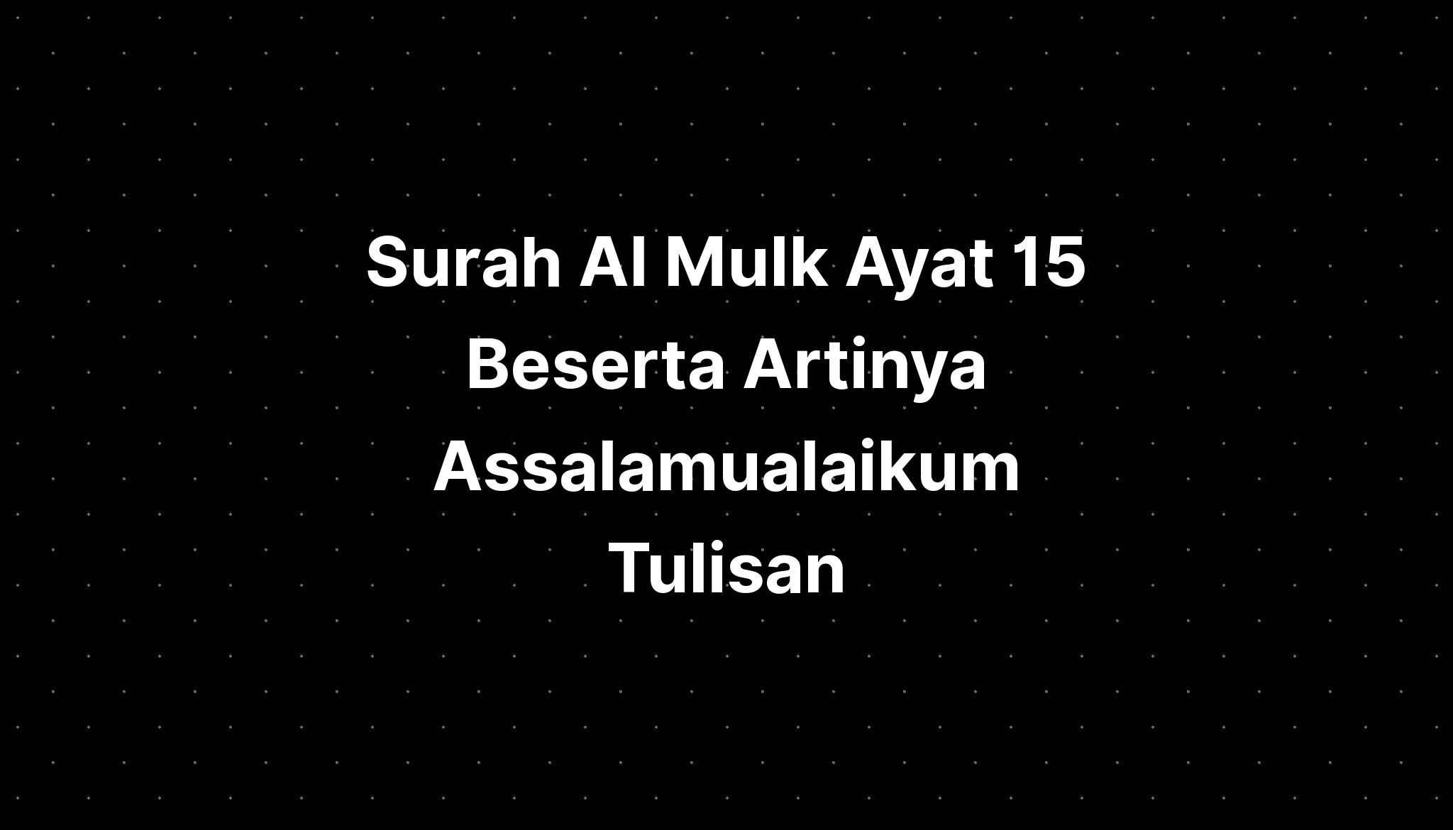 Surah Al Mulk Ayat Beserta Artinya Assalamualaikum Tulisan Imagesee